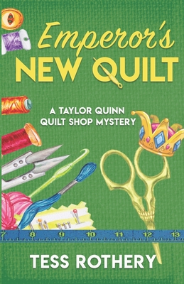 Emperor's New Quilt: A Taylor Quinn Quilt Shop Mystery - Tess Rothery