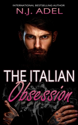 The Italian Obsession: Dark Forbidden Romance - N. J. Adel