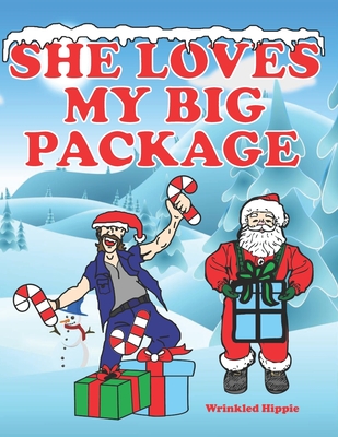 She Loves My Big Package: Adult Christmas Coloring Book For Women, Naughty Coloring Book For Women, Funny Gag Gifts For Women, Christmas Gift Id - Wrinkled Hippie