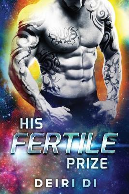 His Fertile Prize: A Breeding Alien Romance - Deiri Di