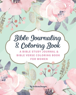 SoDivineDesigns Bible Journaling & Coloring Book: A Bible Study Journal & Bible Verse Coloring Book For Women: Great Journal for Bible Study Joyful De - Sodivine Designs