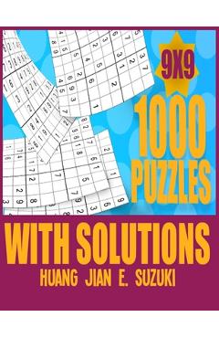 Coperta cărții '1,000 puzzles with solutions 9x9: Sudoku activity book think and de-stress at the same time. - Huang Jian E. Suzuki'
