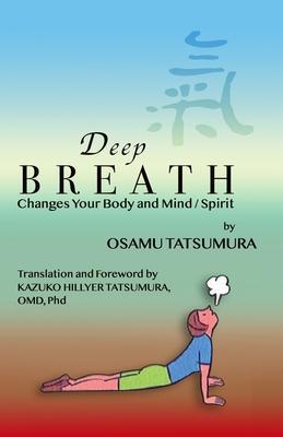 Deep Breath: Changes Your Body and Mind/Spirit - Kazuko Hillyer Tatsumura
