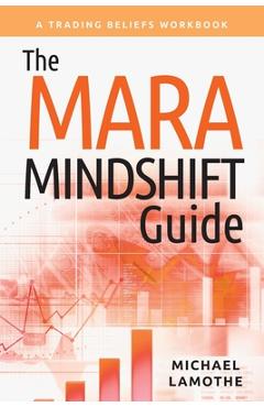 Coperta cărții 'The MARA Mindshift Guide: A Trading Beliefs Workbook - Michael Lamothe'
