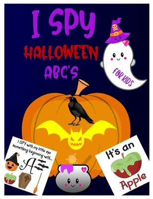 I Spy Halloween Abc's: A Guessing & Interactive Picture Game Book for Kids, Preschoolers & Toddlers Ages 2-5. Alphabet A-Z Halloween Day Them - Amanda Ashrton