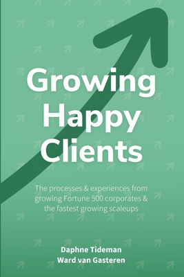 Coperta cărții 'Growing Happy Clients: Our processes & experiences for growing fortune 500 corporates & the fastest growing scaleups -'