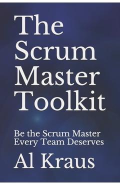 Coperta cărții 'The Scrum Master Toolkit: Be the Scrum Master Every Team Deserves - Al Kraus'