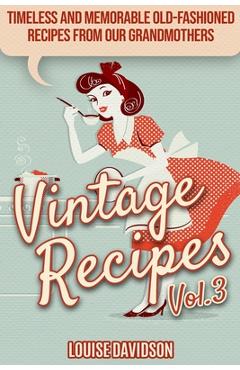 Coperta cărții 'Vintage Recipes Vol. 3: Timeless and Memorable Old-Fashioned Recipes from Our Grandmothers ***Black & White Edition***'