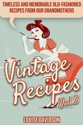 Coperta cărții 'Vintage Recipes Vol. 3: Timeless and Memorable Old-Fashioned Recipes from Our Grandmothers ***Black & White Edition***'