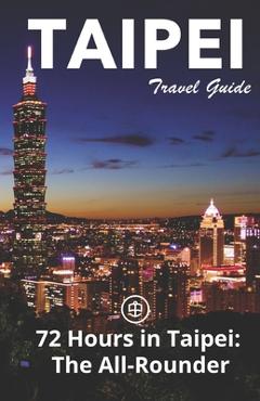 Poza produsului Taipei Travel Guide (Unanchor): 72 Hours in Taipei: The All-rounder - Unanchor