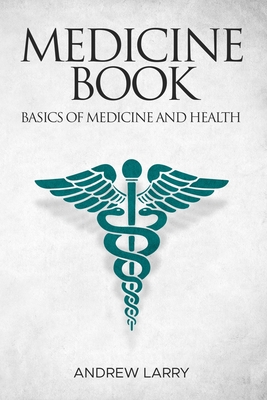 Medicine book: Basics of medicine and health - Andrew Larry