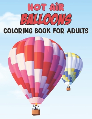 Hot Air Balloons Coloring Book For Adults: Fun And Easy Hot Air Balloon Coloring Book For Adults Featuring 30 Images To Color the Page - Gift For Girl - Thelma Reichert