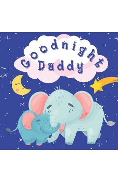 Coperta cărții 'Goodnight Daddy: Bedtime Storybook For Fathers To Read To Kids Baby Toddler Preschooler - Sandy Ascenzi'