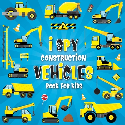 I Spy Construction Vehicles: Let's play I Spy Game with Excavators, Trucks And Other Things That Go, A Fun Picture Puzzle Book For Kids Ages 2-5, T - Happy Kids Moon