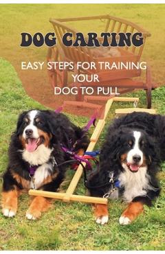 Poza produsului Dog Carting: Easy Steps For Training Your Dog To Pull: Dog Carts For Pulling - Rufus Kupetz
