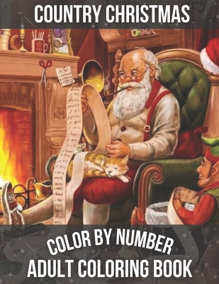 Country Christmas Color By Number Adult Coloring book: An Adult Coloring Book with Relaxing Christmas Patterns Decorations and Beautiful Holiday ... f - Nathan Keller