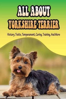 All About Yorkshire Terrier: History, Traits, Temperament, Caring, Training, And More: At What Age Can You Start Training A Yorkie Puppy? - Elise Duker