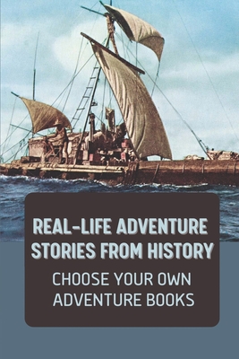 Real-Life Adventure Stories From History: Choose Your Own Adventure Books: Fiction Novels 2021 - Dawn Filkins