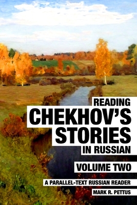 Reading Chekhov's Stories in Russian, Volume 2: A Parallel-Text Russian Reader - Mark R. Pettus