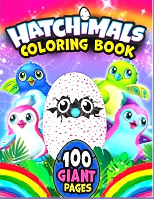 CHatchimals coloring book 100GIANT PAGES: Anxiety Hatchimals Coloring Books For Adults And Kids Relaxation And Stress Relief - Fatima Coloring