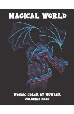 Poza produsului Magical World Mosaic Color By Number Coloring Book: An Adult Mosaic Coloring Book with Enchanted Forest Animals Fantasy Scenes, Vampires, Dragons and - Blue Sea Publishing House