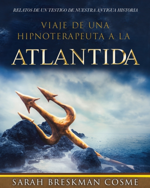 Viaje de Una Hipnoterapeuta a la Atlantida: Relatos de Un Testigo de Nuestra Antigua Historia - Sarah Breskman Cosme