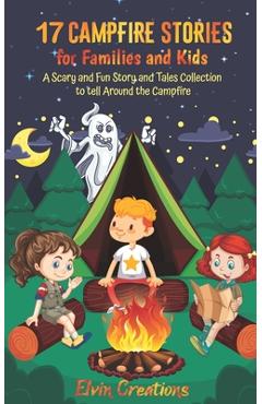 Coperta cărții '17 Campfire Stories for Families and Kids: A Scary and Fun Story and Tales Collection to tell Around the Campfire -'