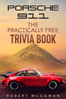 Porsche 911: The Practically Free Trivia Book - Robert Mcgowan