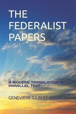 Coperta cărții 'The Federalist Papers: A Modern Translation in Parallel Text - Genevieve Gilbert-rolfe'