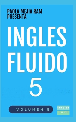 Inglés Fluido 5: El mejor método para aprender inglés - Paola Mejia Ram