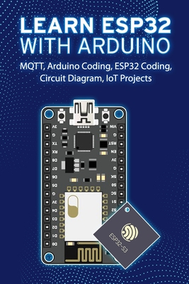 Learn Esp32 with Arduino: Arduino Coding, ESP32 Coding, Circuit Diagram, IoT Projects, MQTT - Janani Sathish