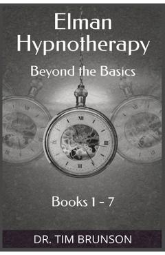 Coperta cărții 'Elman Hypnotherapy: Elman Hypnotherapy: Beyond the Basics - Book 1-7 - Tim Brunson'