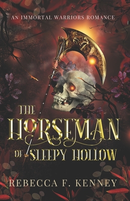 The Horseman of Sleepy Hollow: An Immortal Warriors Romance - Rebecca F. Kenney