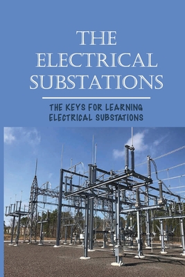 The Electrical Substations: The Keys For Learning Electrical Substations: The Basics Of Security - Jolynn Dandrea