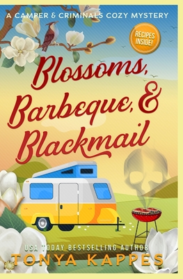 Blossoms, Barbeque, & Blackmail: A Camper and Criminals Cozy Mystery Series Book 20 - Tonya Kappes