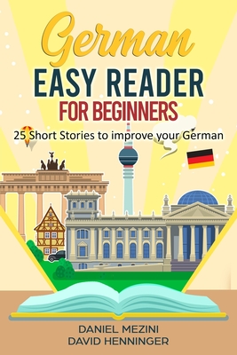 German Easy Reader for Beginners - 25 Short Stories to improve your German: Read for pleasure at your level, expand your vocabulary and learn German t - David Henninger