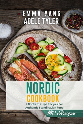 Nordic Cookbook: 2 Books In 1: 140 Recipes For Authentic Scandinavian Food - Emma Yang