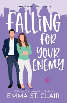 Falling for Your Enemy: a Sweet Romantic Comedy - Emma St Clair