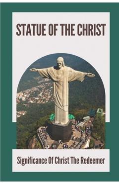 Coperta cărții 'Statue Of The Christ: Significance Of Christ The Redeemer: History Of Statue Of The Christ - Leigh Jayes'