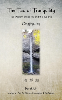 The Tao of Tranquility: The Wisdom of Lao Tzu and the Buddha - Qingjing Jing - Derek Lin