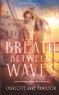 The Breath Between Waves - Charlotte Anne Hamilton