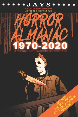 Jays Horror Almanac 1970-2020 [HALLOWEEN EDITION LIMITED TO 1,000 PRINT RUN] 50 Years of Horror Movie Statistics Book (Includes Budgets, Facts, Cast, - Jay Wheeler
