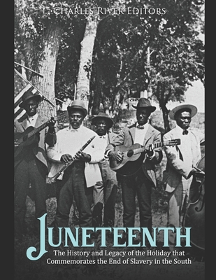 Juneteenth: The History and Legacy of the Holiday that Commemorates the End of Slavery in the South - Charles River
