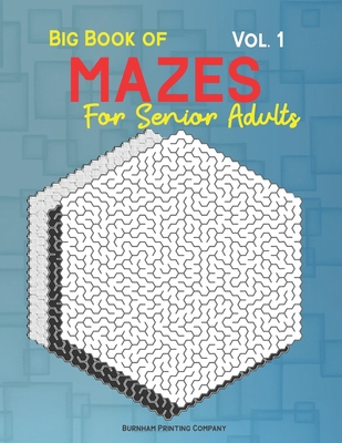 Big Book of Mazes for Senior Adults Vol. 1: 100 Full Page Mazes, Multi Levels for Fun - Burnham Printing Company