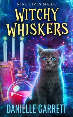 Witchy Whiskers: A Nine Lives Magic Mystery - Danielle Garrett