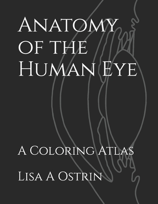 Anatomy of the Human Eye: A Coloring Atlas - Lisa A. Ostrin