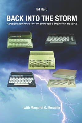 Back into the Storm: A Design Engineer's Story of Commodore Computers in the 1980s - Margaret Gorts Morabito