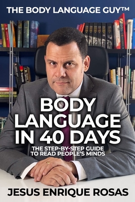 Body Language In 40 Days: The Step-By-Step guide to read people's minds - Jesus Enrique Rosas