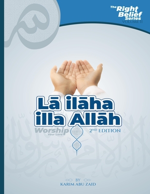 Lā ilāha illa Allāh: Worship Your Lord - Karim Abu Zaid