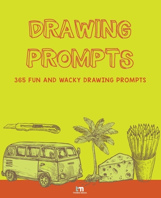Drawing Prompts: 365 Fun and Wacky Drawing Prompts - Thomas Media